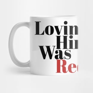 Loving Him Was Red Mug